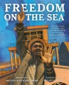Freedom on the sea : the true story of the Civil War hero Robert Smalls and his daring escape to freedom Book Cover