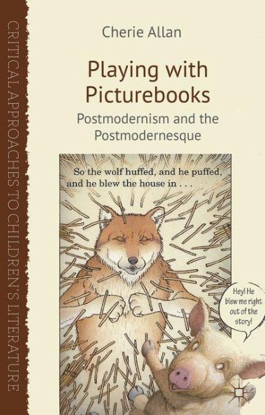 Playing with picturebooks : postmodernism and the postmodernesque /