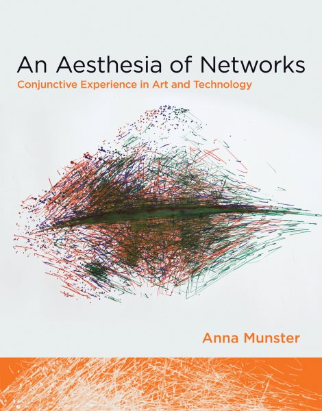 An aesthesia of networks : conjunctive experience in art and technology /
