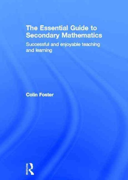 The essential guide to secondary mathematics : successful and enjoyable teaching and learning /