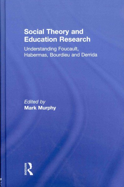 Social theory and education research : understanding Foucault, Habermas, Bourdieu and Derrida /