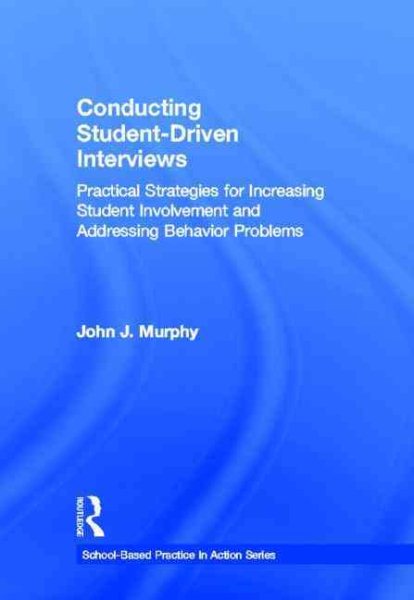 Conducting student-driven interviews : practical strategies for increasing student involvement and addressing behavior problems /