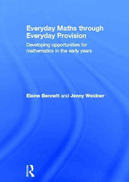 Everyday maths through everyday provision : developing opportunities for mathematics in the early years /