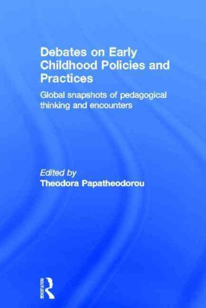 Debates on early childhood policies and practices : global snapshots of pedagogical thinking and encounters /