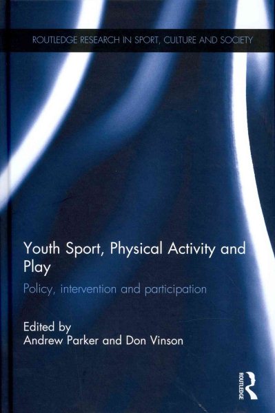 Youth sport, physical activity and play : policy, intervention and participation /