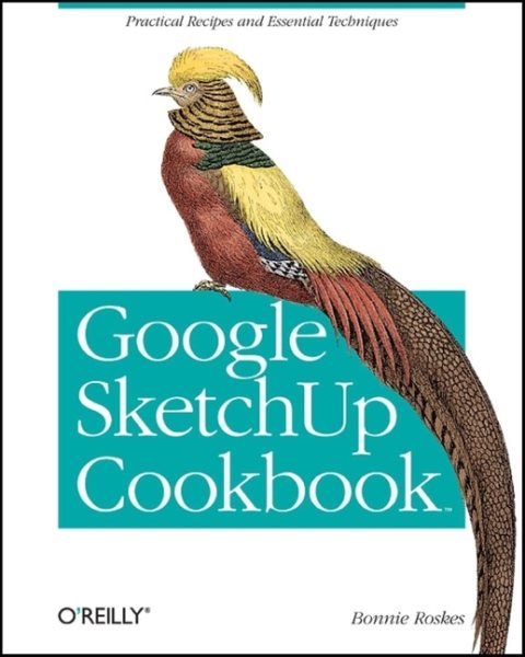Google SketchUp cookbook : practical recipes and essential techniques /