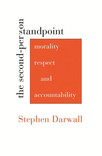 The second-person standpoint : morality, respect, and accountability /