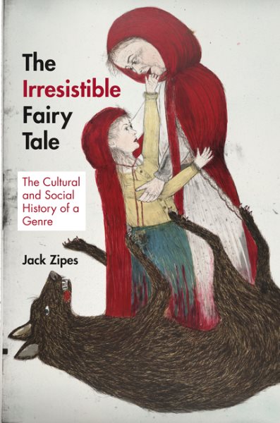 The irresistible fairy tale : the cultural and social history of a genre /
