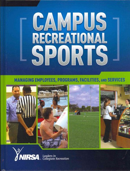 Campus recreational sports : managing employees, programs, facilities, and services /