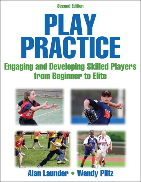 Play practice : engaging and developing skilled players from beginner to elite /