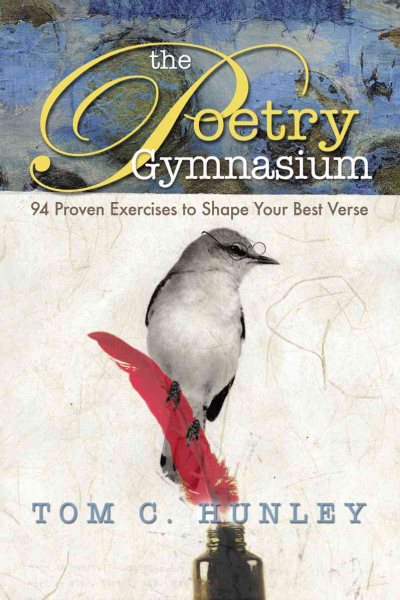 The poetry gymnasium : 94 proven exercises to shape your best verse /