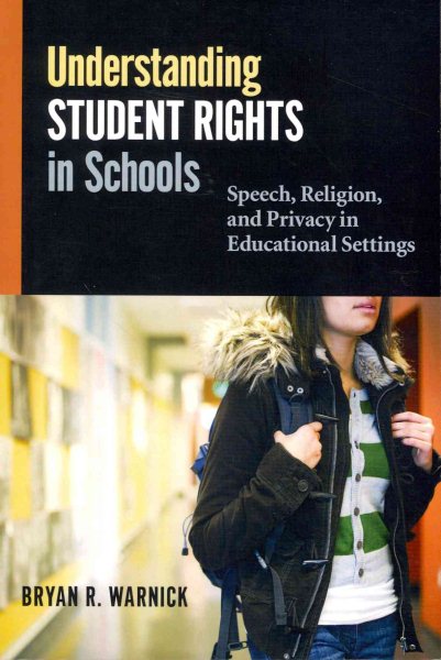 Understanding student rights in schools : speech, religion, and privacy in educational settings /