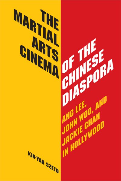 The martial arts cinema of the Chinese diaspora : Ang Lee, John Woo, and Jackie Chan in Hollywood /