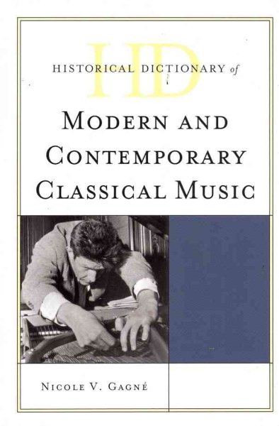 Historical dictionary of modern and contemporary classical music /
