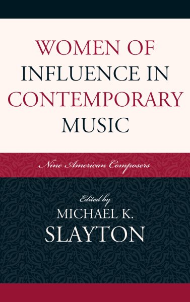 Women of influence in contemporary music : nine American composers /