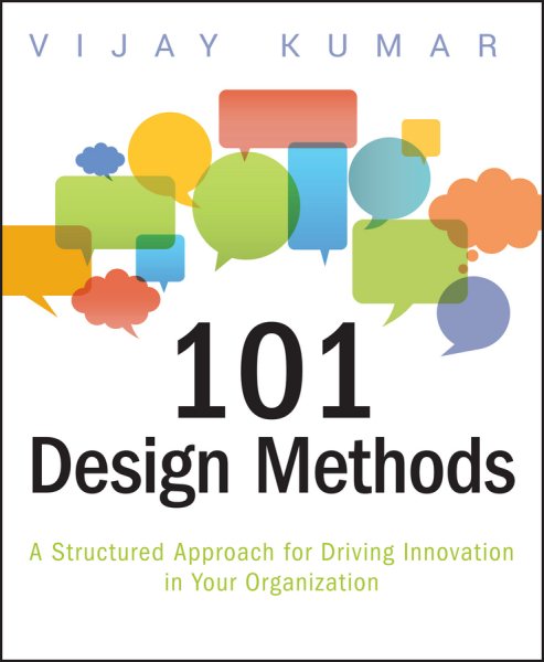 101 design methods : a structured approach for driving innovation in your organization /