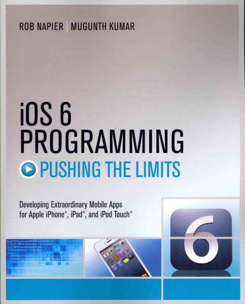 iOS 6 programming : pushing the limits : advanced application development for Apple IPhone, IPad, and IPod Touch /