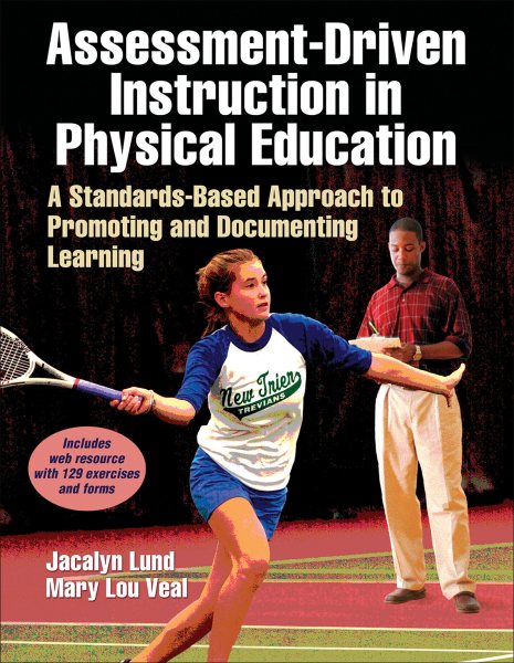 Assessment-driven instruction in physical education : a standards-based approach to promoting and documenting learning /