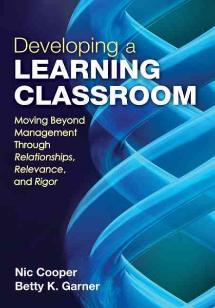 Developing a learning classroom : moving beyond management through relationships, relevance, and rigor /
