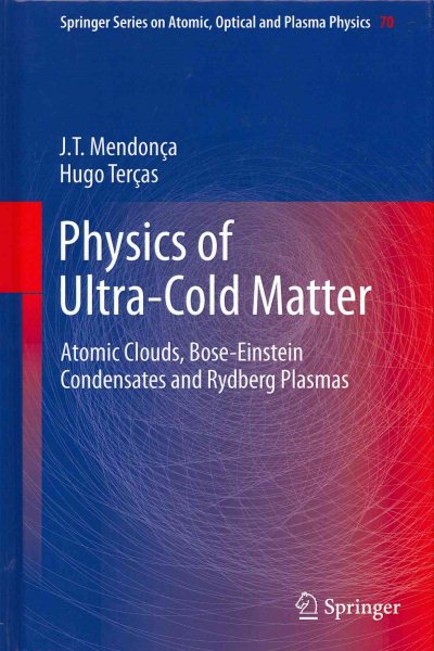 Physics of ultra-cold matter : atomic clouds, Bose Einstein condensates and Rydberg plasmas /