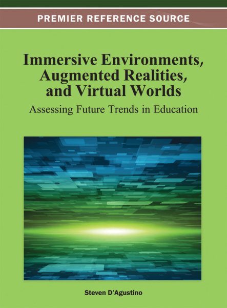 Immersive environments, augmented realities, and virtual worlds : assessing future trends in education /