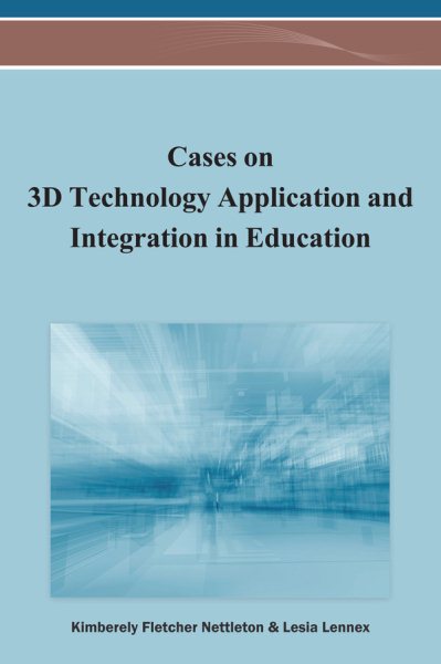 Cases on 3D technology application and integration in education /