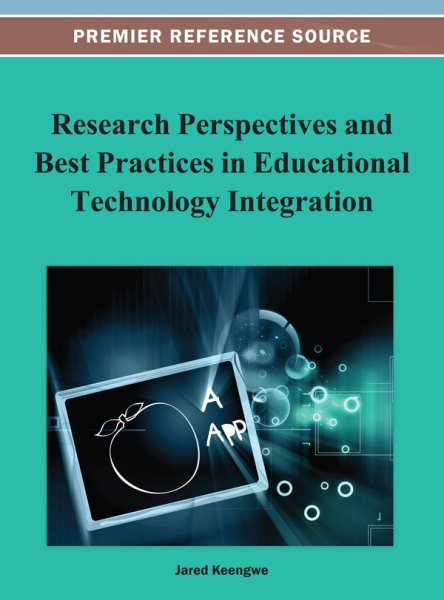 Research perspectives and best practices in educational technology integration /