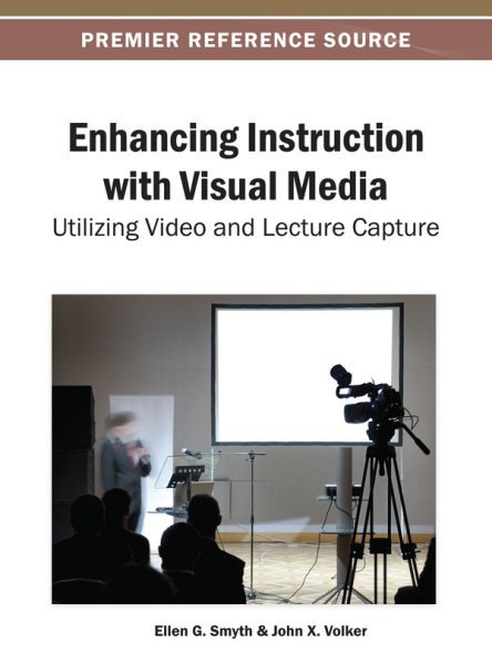 Enhancing instruction with visual media : utilizing video and lecture capture /