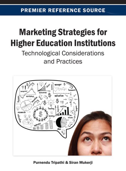 Marketing strategies for higher education institutions : technological considerations and practices /
