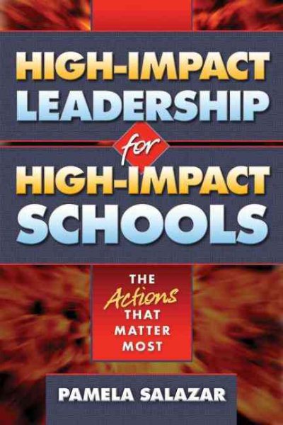 High-impact leadership for high-impact schools : the actions that matter most /