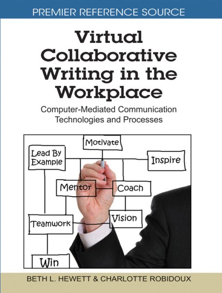 Virtual collaborative writing in the workplace : computer-mediated communication technologies and processes /
