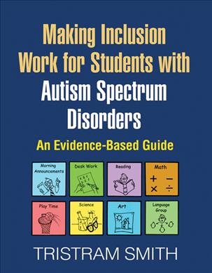 Making inclusion work for students with Autism spectrum disorders : an evidence-based guide /