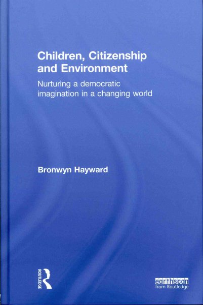 Children, citizenship and environment : nurturing a democratic imagination in a changing world /