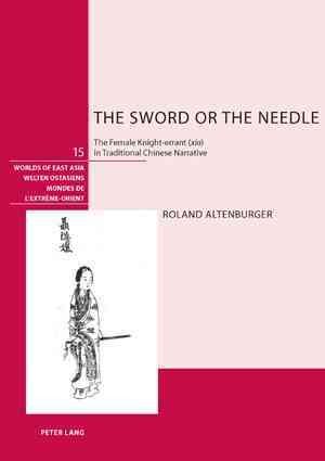 The sword or the needle : the female knight-errant (xia) in traditional Chinese narrative /