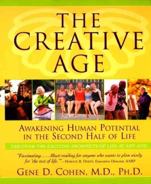 The creative age : awakening human potential in the second half of life 