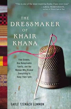 The dressmaker of Khair Khana: five sisters, one remarketable family, and the woman who risked everything to keep them safe