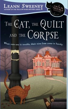 The cat, the quilt and the corpse : a cats in trouble mystery
