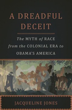 A Dreadful Deceit: The Myth of Race from the Colonial Era to Obama's America