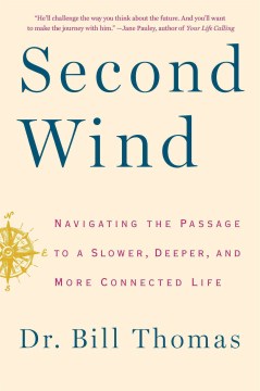 Second wind : navigating the passage to a slower, deeper, and more connected life