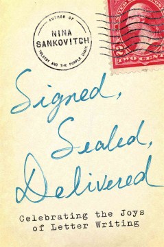 Signed, sealed, delivered : celebrating the joys of letter writing 
