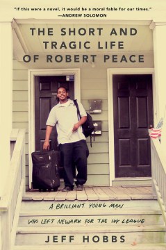 The Short and Tragic Life of Robert Peace: A Brilliant Young Man Who Left Newark for the Ivy League