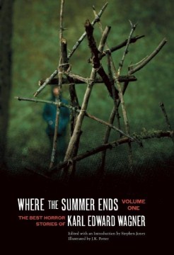 Where the summer ends : The best horror stories of Karl Edward Wagner