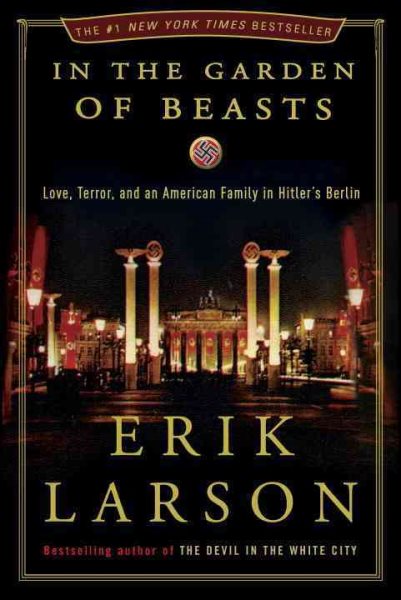 In the garden of beasts: love, terror, and an American family in Hitler's Berlin by Erik Larson