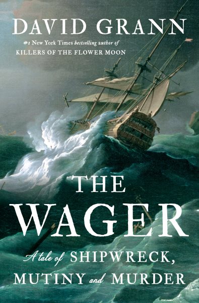 The Wager : a tale of shipwreck, mutiny, and murder / David Grann