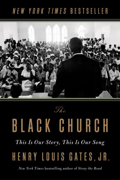 The Black Church : this is our story, this is our song / Henry Louis Gates, Jr.