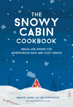 Catalog record for The snowy cabin cookbook : meals and drinks for adventurous days and cozy nights / Marnie Hanel & Jen Stevenson ; illustrations by Monica Dorazewski.
