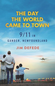 Catalog record for The day the world came to town : 9/11 in Gander, Newfoundland