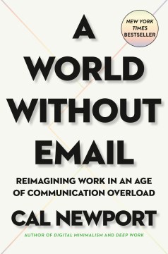 Catalog record for A world without email : reimagining work in an age of communication overload