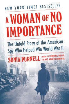 Catalog record for A woman of no importance : the untold story of the American spy who helped win World War II