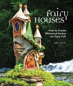 Fairy houses : how to create whimsical homes for fairy folk book cover